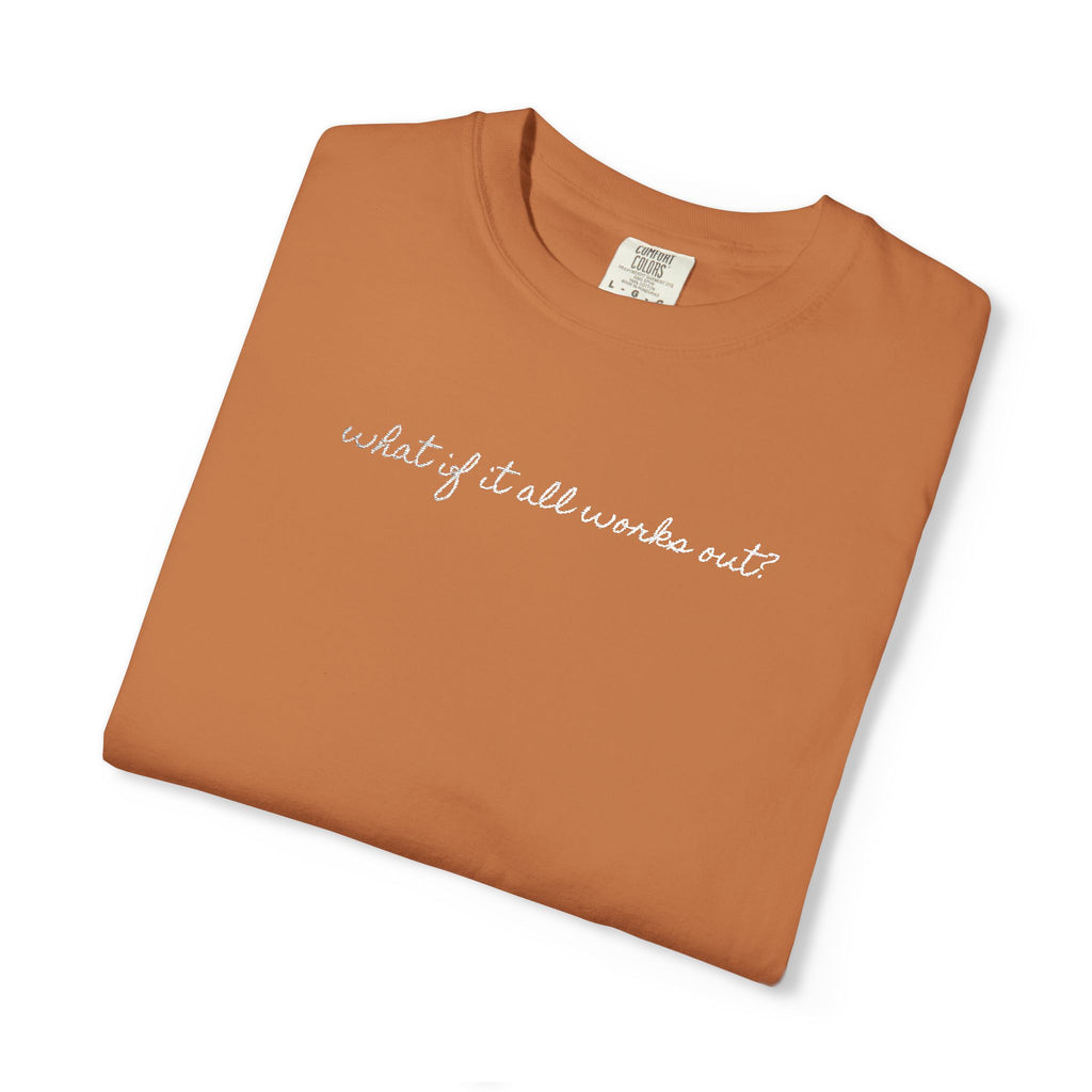 But What If It All Works Out Tee