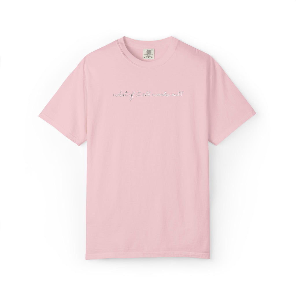 But What If It All Works Out Tee