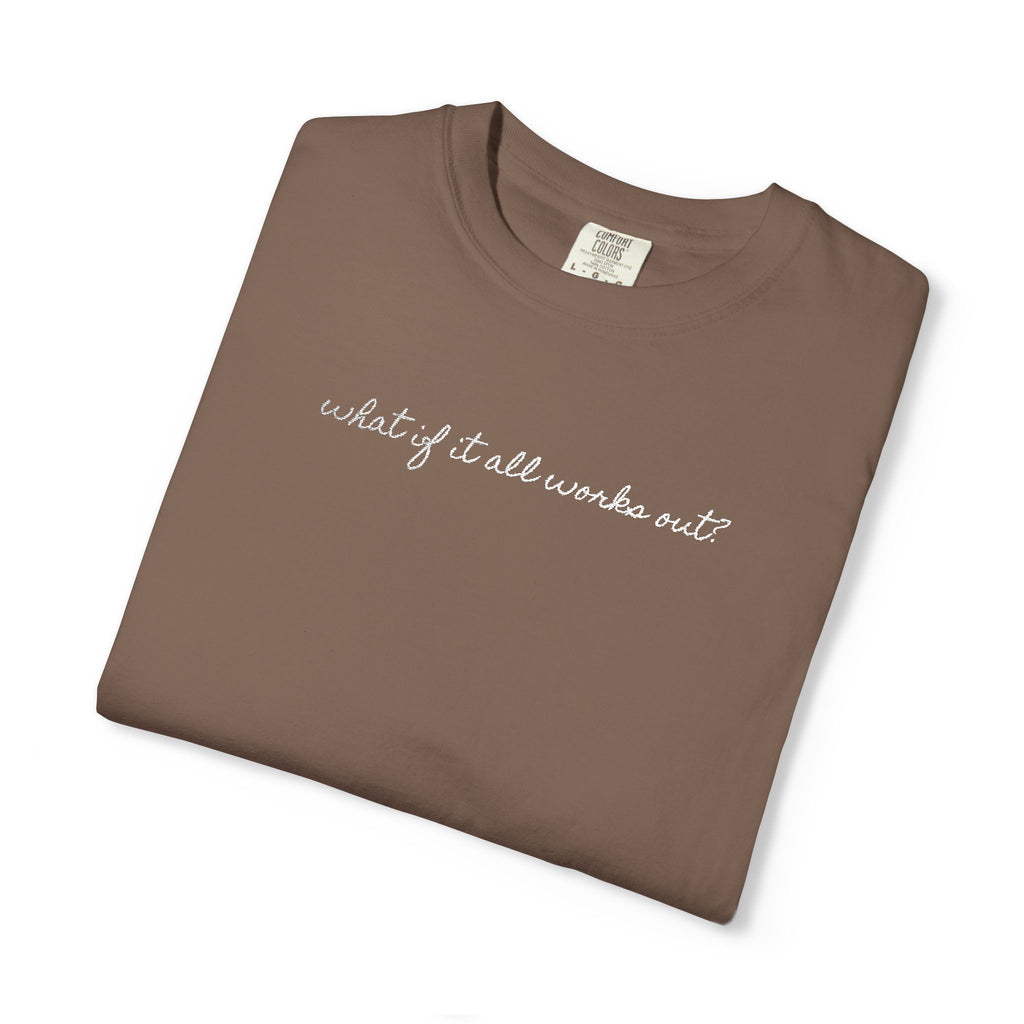 But What If It All Works Out Tee