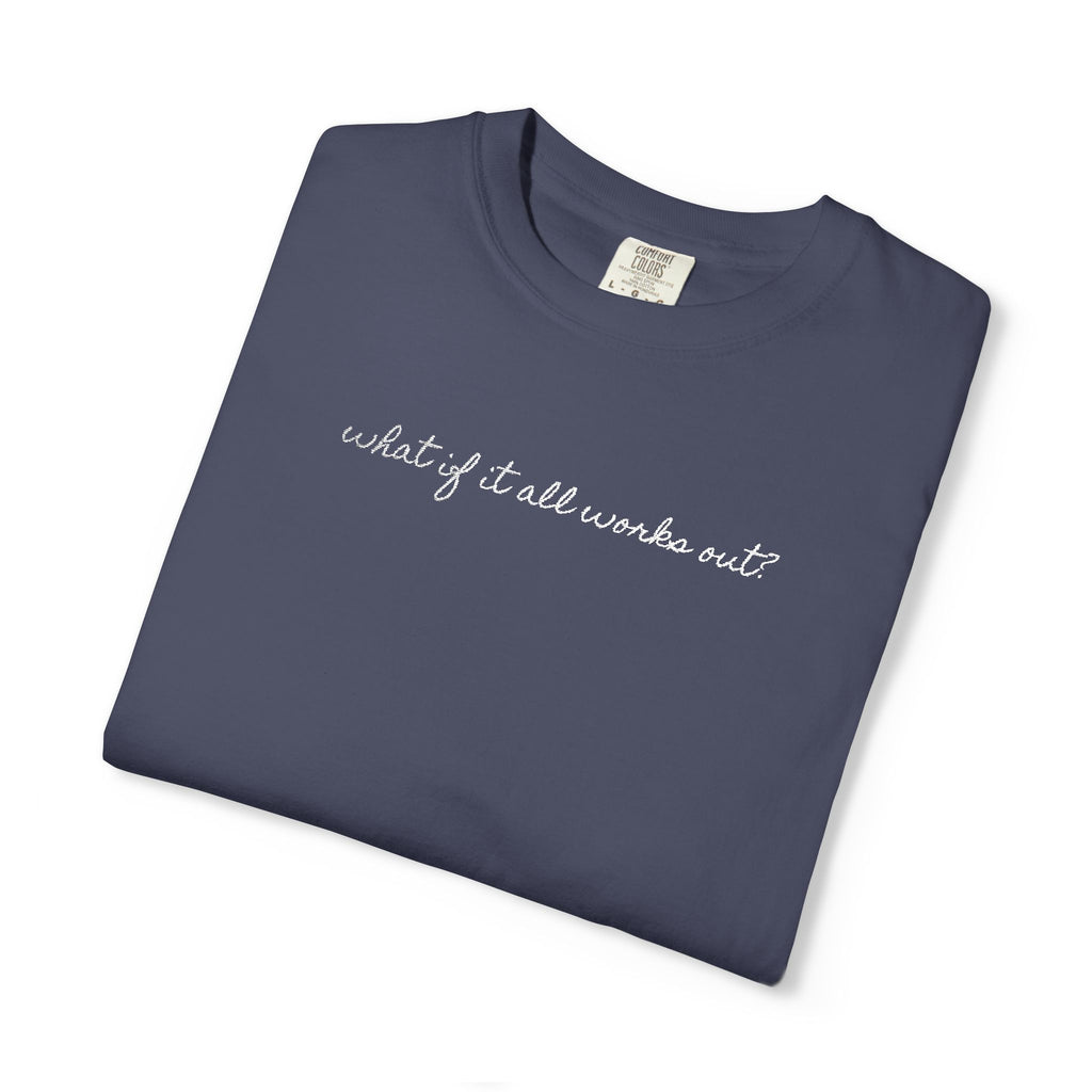 But What If It All Works Out Tee