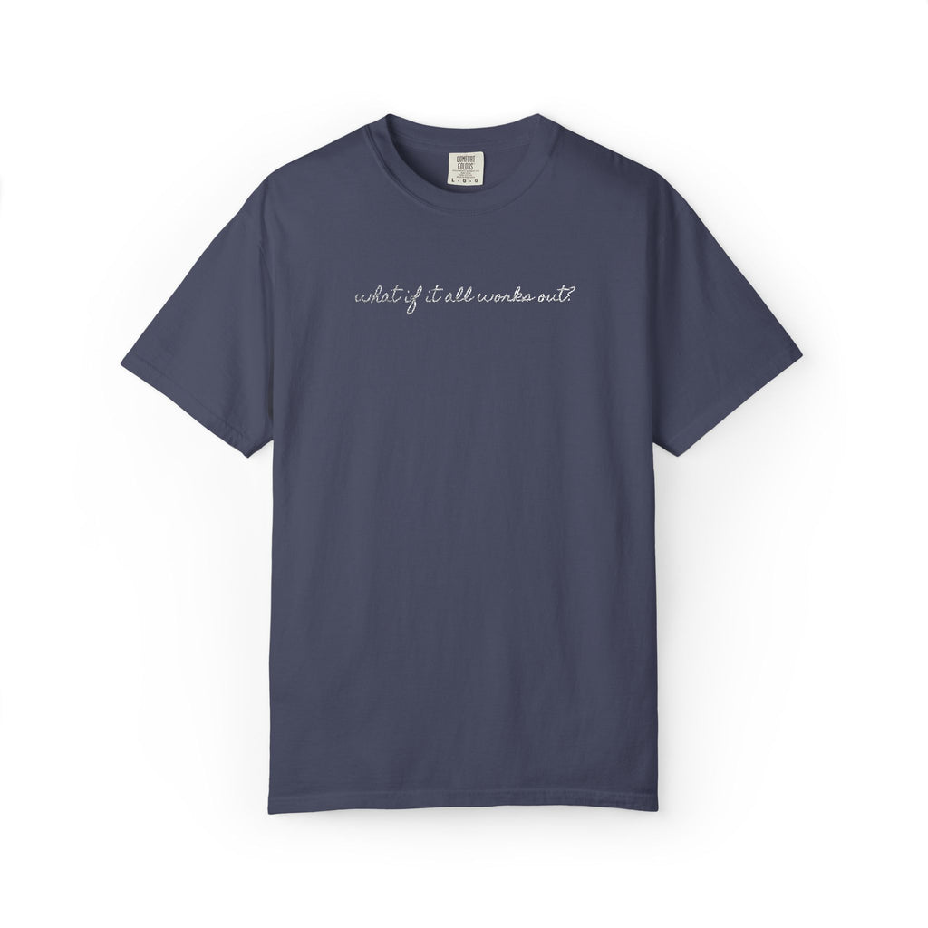 But What If It All Works Out Tee